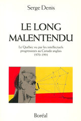 DENIS, SERGE. Le long malentendu. Le Québec vu par les intellectuels progressistes au Canada anglais 1970-1991.