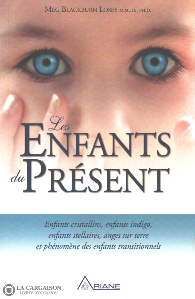 Losey Meg Blackburn. Enfants Du Présent (Les):  Cristallins Enfants Indigo Stellaires Anges Sur