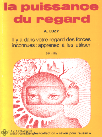 Luzy Antoine. Puissance Du Regard (La):  Il Y A Dans Votre Des Forces Inconnues Apprenez À Les