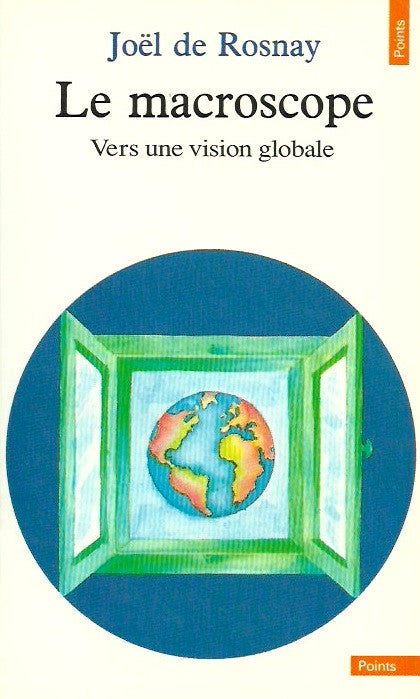 ROSNAY, JOEL DE. Le macroscope : Vers une vision globale