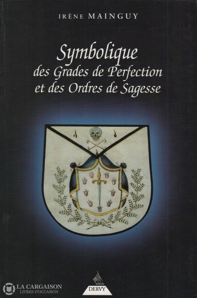 Mainguy Irene. Symbolique Des Grades De Perfection Et Ordres Sagesse:  Aux Rites Écossais Ancien