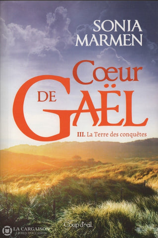 Marmen Sonia. Coeur De Gaël - Tome 03:  La Terre Des Conquêtes Livre