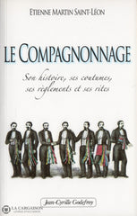 Martin Saint-Leon Etienne. Compagnonnage (Le):  Son Histoire Ses Coutumes Règlements Et Rites Livre