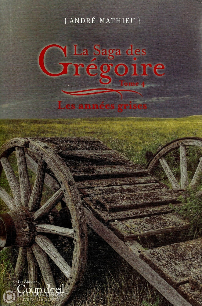 Mathieu Andre. Saga Des Grégoire (La) - Tome 04:  Les Années Grises Livre