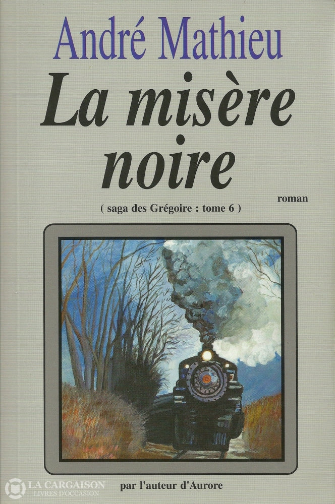 Mathieu Andre. Saga Des Grégoire (La) - Tome 06:  La Misère Noire Livre