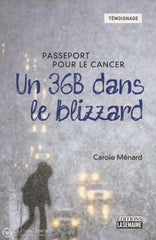 Menard Carole. Un 36B Dans Le Blizzard:  Passeport Pour Cancer Livre