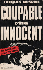 Mesrine Jacques. Coupable Dêtre Innocent:  Un Récit Vécu Où Deux Innocents Ont Failli Être Condamnés