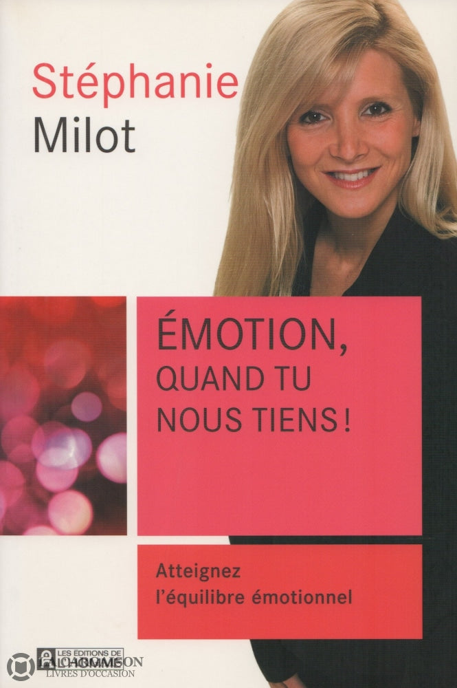 Milot Stephanie. Émotion Quand Tu Nous Tiens !:  Atteignez Léquilibre Émotionnel Livre