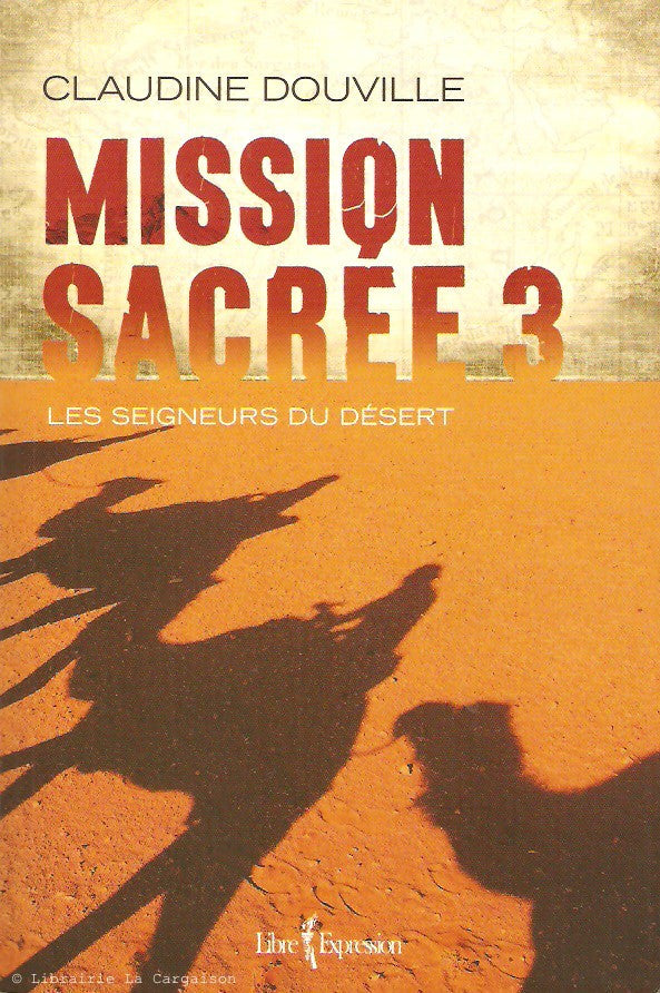 DOUVILLE, CLAUDINE. Mission sacrée. Tome 03. Les seigneurs du désert.