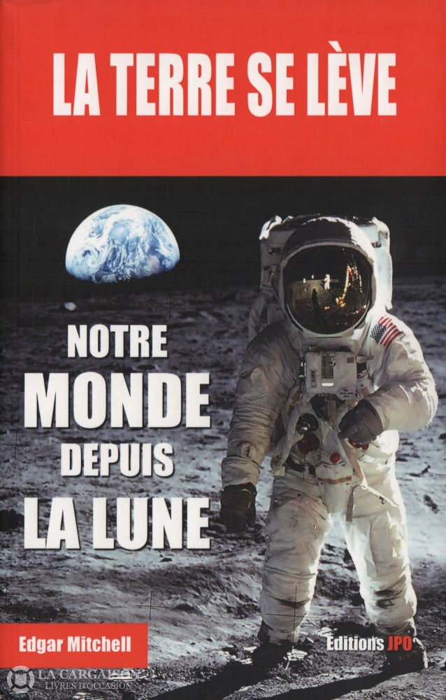 Mitchell Edgar. Terre Se Lève (La):  Notre Monde Depuis La Lune - Mémoires Dun Astronaute De Mission