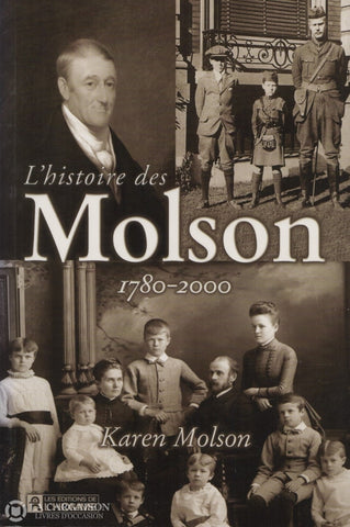 Molson Karen. Histoire Des Molson 1780-2000 (L) Livre