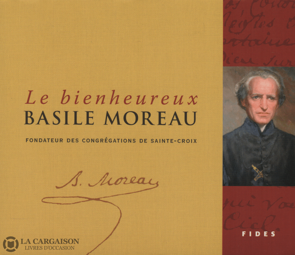 Moreau Basile. Bienheureux Basile Moreau (Le):  Fondateur Des Congrégations De Sainte-Croix -