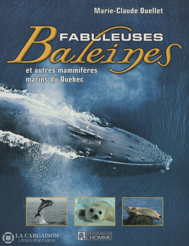 Ouellet Marie-Claude. Fabuleuses Baleines Et Autres Mammifères Marins Du Québec Livre