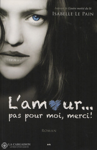 Pain Isabelle Le. Amour... Pas Pour Moi Merci ! (L) Livre