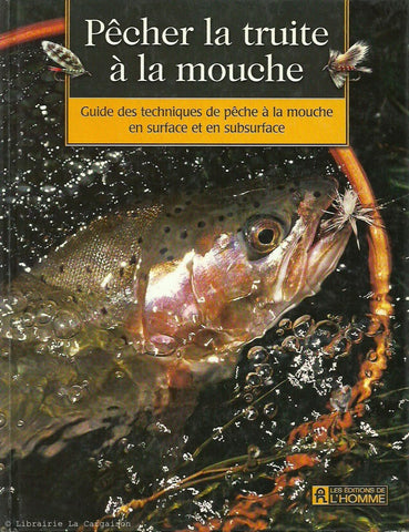 COLLECTIF. Pêcher la truite à la mouche : Guide des techniques de pêche à la mouche en surface et en subsurface