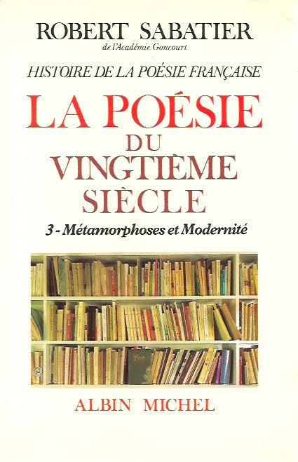 SABATIER, ROBERT. Histoire de la poésie française. Tome 6. La poésie du vingtième siècle. 3 - Métamorphoses et Modernité.