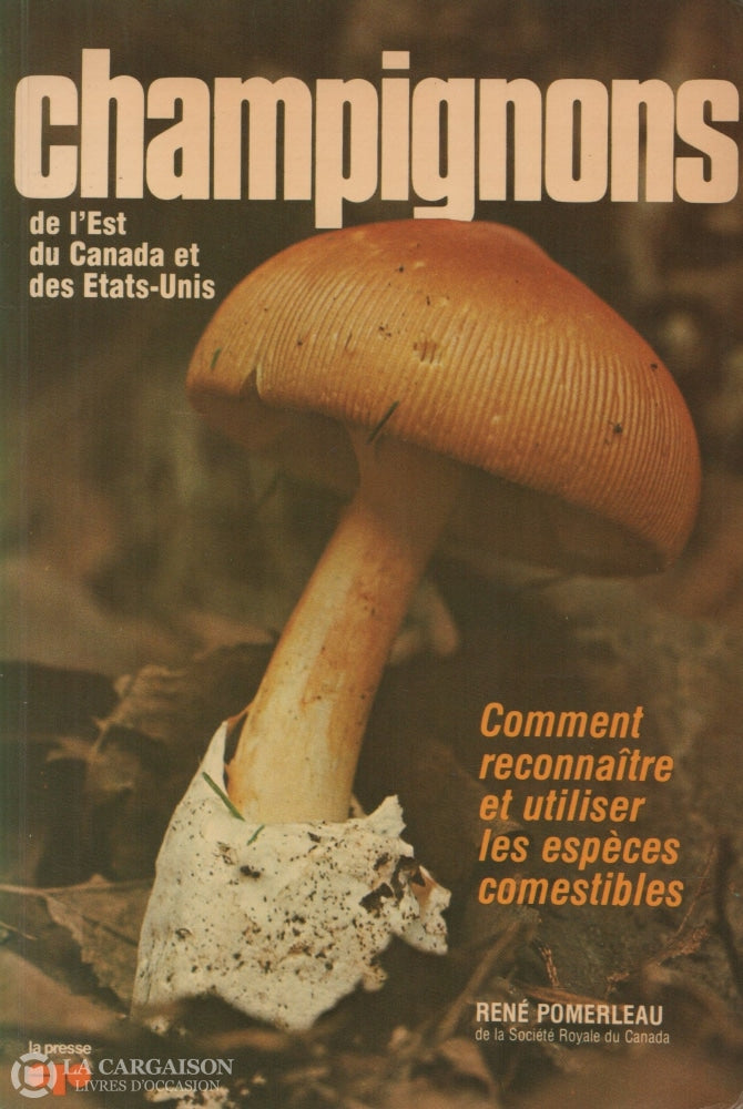 Pomerleau Rene. Champignons De Lest Du Canada Et Des Etats-Unis:  Comment Reconnaître Utiliser Les