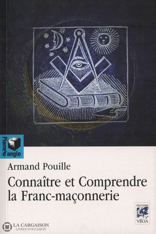 Pouille Armand. Connaître Et Comprendre La Franc-Maçonnerie Livre