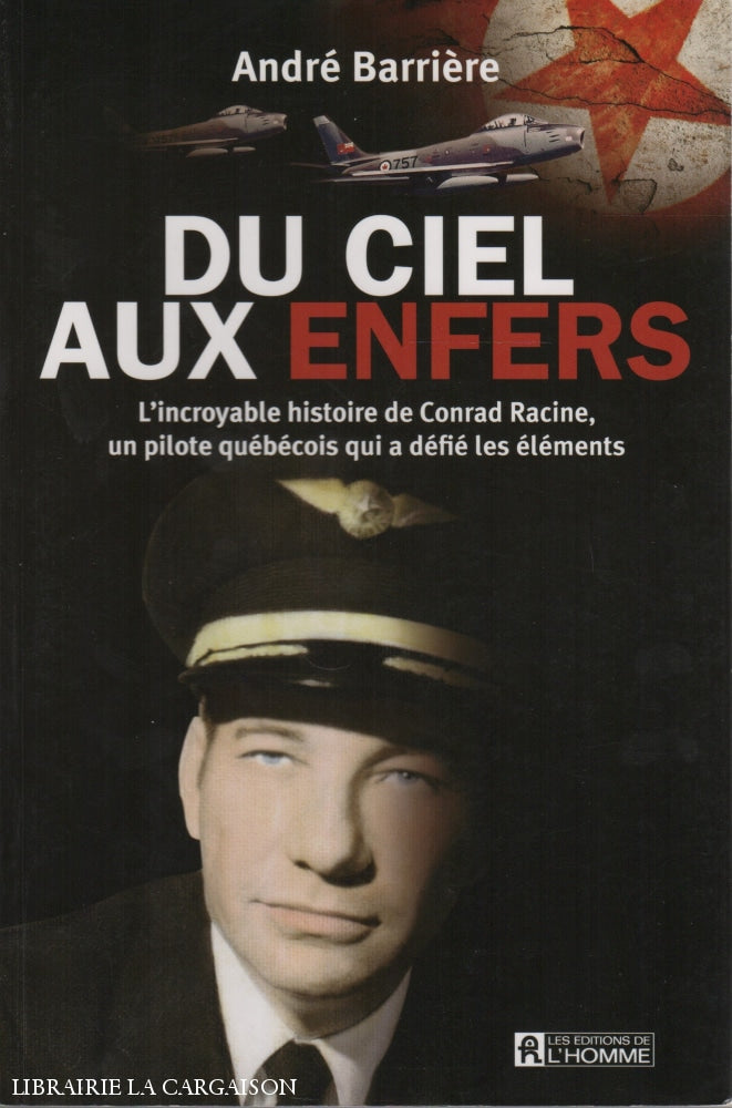 Racine Conrad. Du Ciel Aux Enfers:  Lincroyable Histoire De Conrad Racine Un Pilote Québécois Qui A