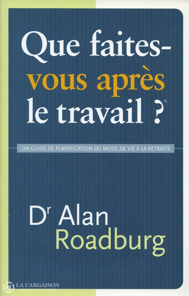 Roadburg Alan. Que Faites-Vous Après Le Travail - Un Guide De Planification Du Mode Vie À La