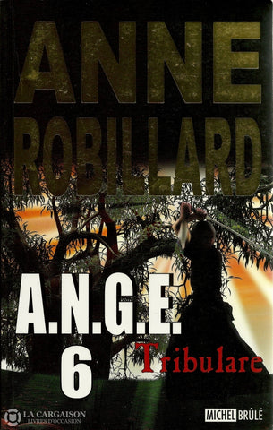 Robillard Anne. A.n.g.e. - Tome 06:  Tribulare Livre