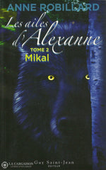 Robillard Anne. Ailes Dalexanne (Les) - Tome 02:  Mikal Livre