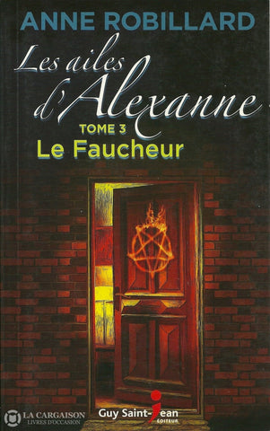 Robillard Anne. Ailes Dalexanne (Les) - Tome 03:  Le Faucheur Livre