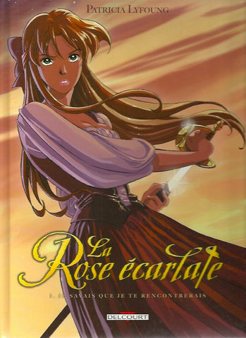 ROSE ECARLATE (LA). Tome 1. Je savais que je te rencontrerais.