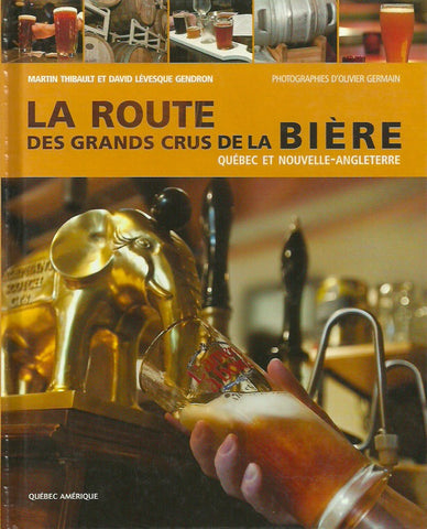 THIBAULT, MARTIN. La route des grands crus de la bière. Québec et Nouvelle-Angleterre.