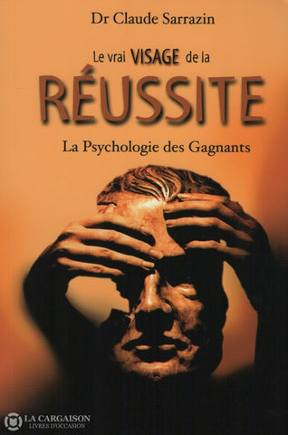 Sarrazin Claude. Le Vrai Visage De La Réussite:  La Psychologie Des Gagnants Livre