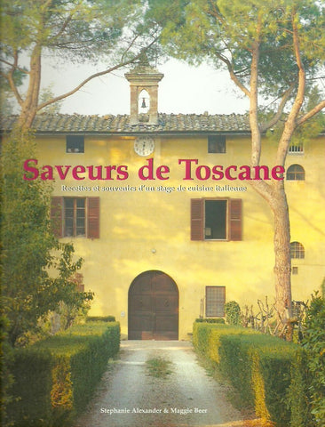 ALEXANDER, STEPHANIE. Saveurs de Toscane. Recettes et souvenirs d'un stage de cuisine italienne.