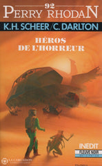 Scheer-Darlton. Perry Rhodan - Tome 92:  Héros De Lhorreur Livre