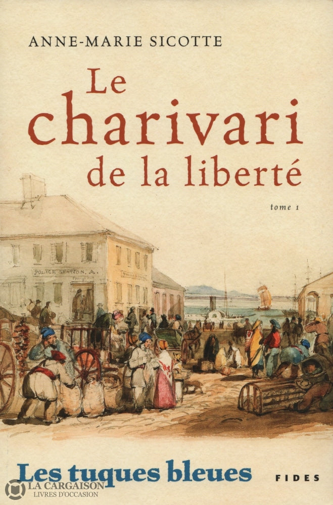 Sicotte Anne-Marie. Tuques Bleues (Les) - Tome 01:  Le Charivari De La Liberté Livre