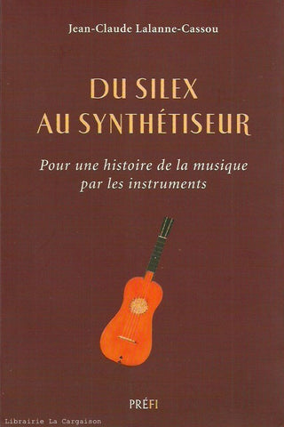 LALANNE-CASSOU, JEAN-CLAUDE. Du silex au synthétiseur : Pour une histoire de la musique par les instruments