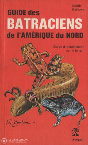 Smith-Barlowe. Guide Des Batraciens De Lamérique Du Nord:  Didentification Sur Le Terrain Livre