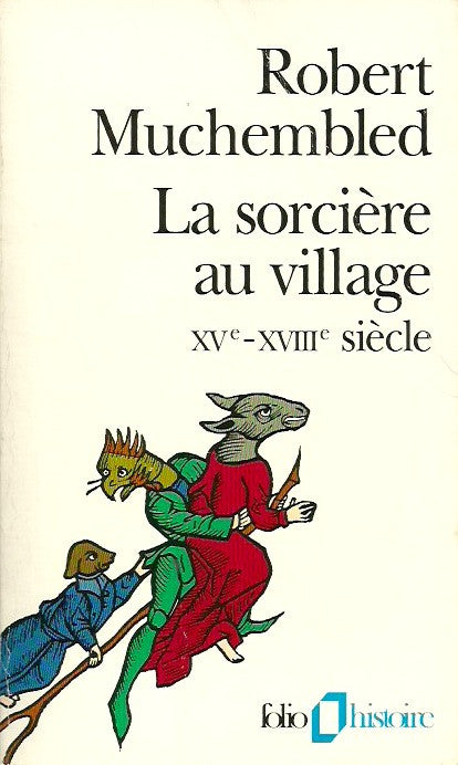 MUCHEMBLED, ROBERT. La sorcière au village. XVe - XVIIIe siècle.