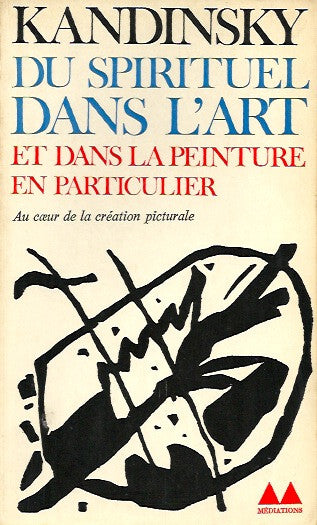 KANDINSKY, WASSILY. Du spirituel dans l'art et dans la peinture en particulier. Au coeur de la création picturale.