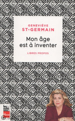 St-Germain Genevieve. Mon Âge Est À Inventer:  Libres Propos Livre