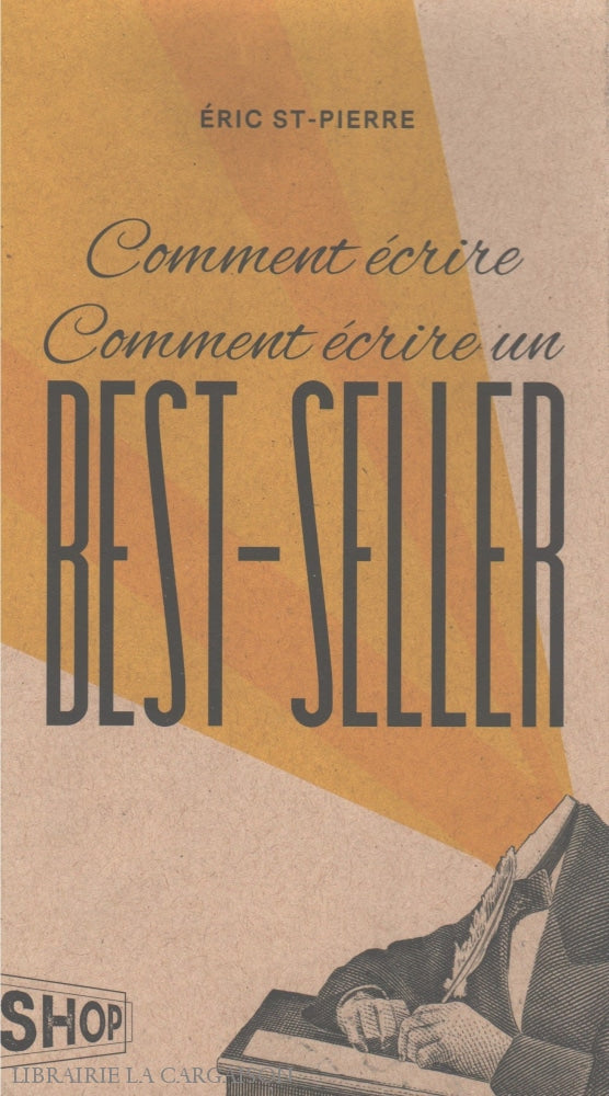 St-Pierre Eric. Comment Écrire Comment Un Best-Seller:  Un Florilège Des Meilleures Correspondances