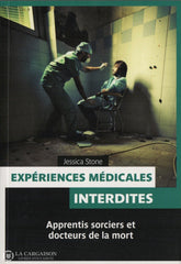 Stone Jessica. Expériences Médicales Interdites:  Apprentis Sorciers Et Docteurs De La Mort Livre