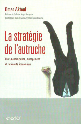 AKTOUF, OMAR. La stratégie de l'autruche. Post-mondialisation, management et rationalité économique.