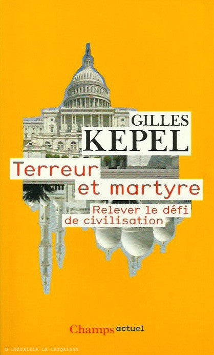 KEPEL, GILLES. Terreur et martyre. Relever le défi de civilisation.