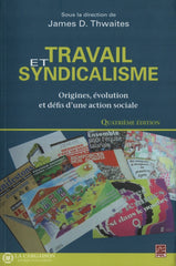 Thwaites James D. Travail Et Syndicalisme:  Origines Évolution Défis Dune Action Sociale Livre