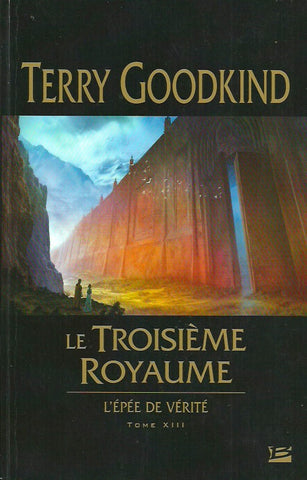 GOODKIND, TERRY. L'Épée de Vérité. Tome 13. Le Troisième Royaume.