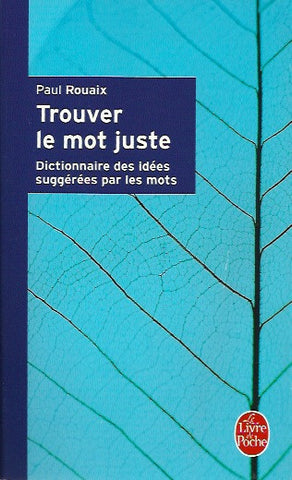 ROUAIX, PAUL. Trouver le mot juste. Dictionnaire des idées suggérées par les mots.