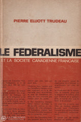 Trudeau Pierre-Elliott. Fédéralisme Et La Société Canadienne-Française (Le) Livre