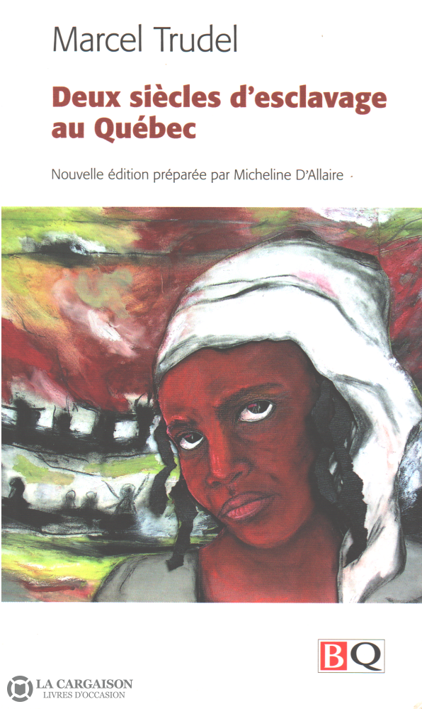 Trudel Marcel. Deux Siècles Desclavage Au Québec - Nouvelle Édition Préparée Par Micheline Dallaire