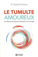 DUFOUR, DANIEL. Le tumulte amoureux. Les effets de la blessure d'abandon sur le couple.