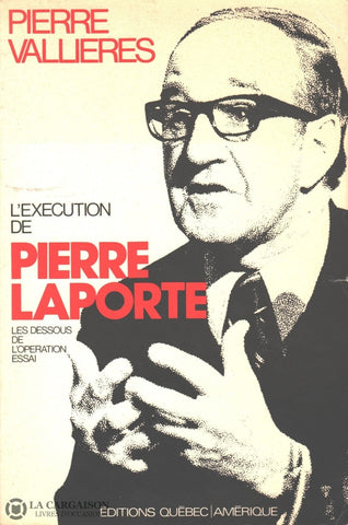 Vallieres Pierre. Exécution De Pierre Laporte (L):  Les Dessous Lopération Essai Livre