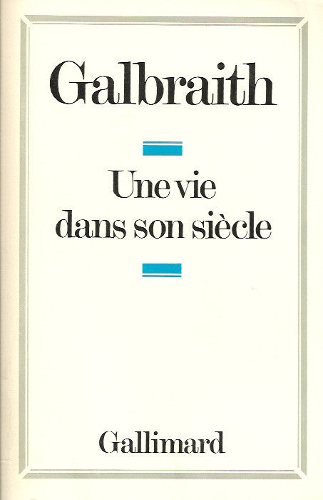 GALBRAITH, JOHN KENNETH. Une vie dans son siècle